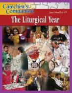 Catechist's Companion: The Liturgical Year di Janet Schaeffler O. P. edito da Our Sunday Visitor (IN)