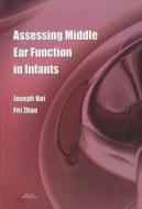 Assessing Middle Ear Function in Infants di Joseph Kei edito da PLURAL PUBLISHING