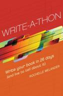 Write-A-Thon: Write Your Book in 26 Days (and Live to Tell about It) di Rochelle Melander edito da WRITERS DIGEST