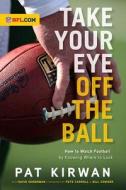 Take Your Eye Off The Ball di Pat Kirwan, David Seigerman edito da Triumph Books