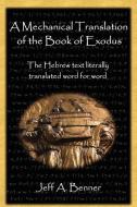 A Mechanical Translation of the Book of Exodus di Jeff A. Benner edito da VIRTUALBOOKWORM.COM PUB