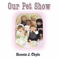 Our Pet Show di Bonnie Chyle edito da Publish America