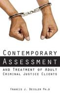 Contemporary Assessment And Treatment Of Adult Criminal Justice Clients di Francis J Deisler edito da Tate Publishing & Enterprises