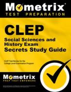 CLEP Social Sciences and History Exam Secrets Study Guide: CLEP Test Review for the College Level Examination Program edito da MOMETRIX MEDIA LLC
