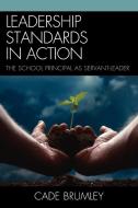 Leadership Standards in Action di Cade Brumley edito da Rowman & Littlefield Education