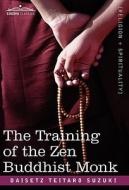 The Training of the Zen Buddhist Monk di Daisetz Teitaro Suzuki edito da COSIMO CLASSICS