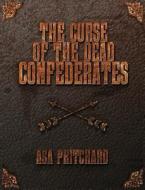 The Curse Of The Dead Confederates di Asa Pritchard edito da Verboten Books