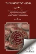 The Junior Text - Book: A Manual of Questions and Answers on Junior Christain Endeavor Work for Superintendents and Members of Junior Societie di Amos R. Wells edito da First Fruits Press