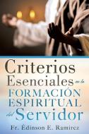 Criterios Esenciales en la Formación Espiritual del Servidor di Édinson E. Ramírez edito da XULON PR