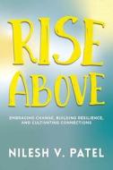 Rise Above di Nilesh V. Patel edito da Halo Publishing International