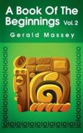 Book of the Beginnings (Volume 2) di Gerald Massey edito da LUSHENA BOOKS INC