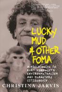 Lucky Mud & Other Foma: A Field Guide to Kurt Vonnegut's Environmentalism and Planetary Citizenship di Christina Jarvis edito da SEVEN STORIES
