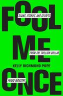 Fool Me Once: Stories and Lessons from the Trillion-Dollar Fraud Industry di Kelly Richmond Pope edito da HARVARD BUSINESS REVIEW PR