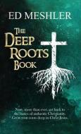 The Deep Roots Book di Ed Meshler edito da XULON PR