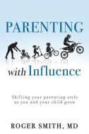 Parenting With Influence di Smith MD Roger Smith MD edito da Westbow Press