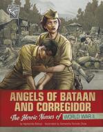 Angels of Bataan and Corregidor: The Heroic Nurses of World War II di Agnieszka Biskup edito da CAPSTONE PR