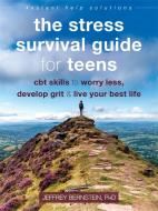 The Stress Survival Guide for Teens: CBT Skills to Worry Less, Develop Grit, and Live Your Best Life di Jeffrey Bernstein edito da INSTANT HELP PUBN