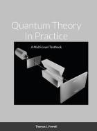 Quantum Theory In Practice di Thomas Ferrell edito da Lulu.com