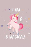 I Am 6 and Magical: 6th Birthday Unicorn Girl Fun Birthday Memories Diary di Creative Juices Publishing edito da LIGHTNING SOURCE INC