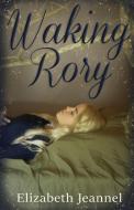 Waking Rory di Elizabeth Jeannel edito da Hansen House, LLC
