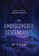 The Undiscovered Descendants di Visuri Jo Visuri edito da Auor LLC