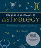 The Secret Language Of Astrology di Roy Gillett edito da Watkins Media