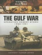 Gulf War: Operation Desert Storm 1990-1991 di Anthony Tucker-Jones edito da Pen & Sword Books Ltd