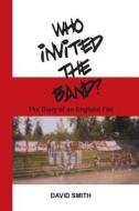 Who Invited the Band? di David Smith edito da Paragon Publishing