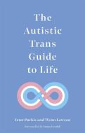 The Autistic Trans Guide to Life di Yenn Purkis, Wenn B. Lawson edito da JESSICA KINGSLEY PUBL INC
