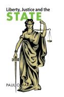 Liberty, Justice and the State di Paul O'Hara edito da Xlibris AU