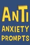 Anti Anxiety Prompts: A Guided Writing Prompt Journal with 100 Positive Prompts to Find Inner Peace and Get Rid of Anxie di Twinny Books edito da INDEPENDENTLY PUBLISHED