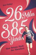 26 Miles 385 Yards di David Phillips edito da Pitch Publishing Ltd