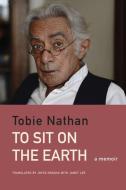 To Sit on the Earth di Tobie Nathan edito da Seagull Books