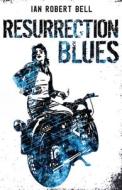 Resurrection Blues di Ian Robert Bell edito da New Generation Publishing