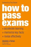 How To Pass Exams di Dominic O'Brien edito da Watkins Media