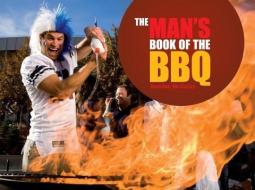 The Man's Book of the BBQ: A Celebration of Full-On, Flame-On, Macho Cooking! di Brendan McGinley edito da SPRUCE