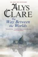 The Way Between The Worlds di Alys Clare edito da Severn House Publishers Ltd