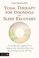 Yoga Therapy for Insomnia and Sleep Recovery di Lisa Sanfilippo edito da Jessica Kingsley Publishers