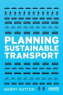Planning Sustainable Transport di Barry Hutton edito da Taylor & Francis Ltd