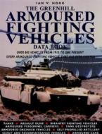 The Greenhill Data Book of Armoured Fighting Vehicles di Ian V. Hogg edito da Greenhill Books