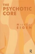 The Psychotic Core di Michael Eigen edito da Routledge