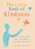 The Little Book of Kindness di Dr David Hamilton edito da Octopus Publishing Group