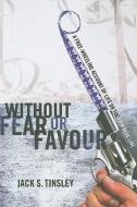 Without Fear or Favour: A Free-Wheeling Account of Life on the Thin Blue Line di Jack Tinsley edito da GREAT PLAINS PUBN LTD