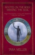 Rooted In The Body, Seeking The Soul di Tara "Masery Miller edito da Megalithica Books