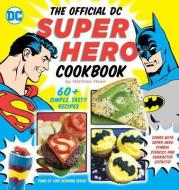 The Official DC Super Hero Cookbook di Matthew Mead edito da Downtown Bookworks