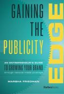 Gaining the Publicity Edge: An Entrepreneur's Guide to Growing Your Brand Through National Media Coverage