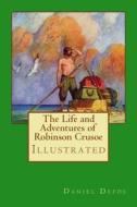 The Life and Adventures of Robinson Crusoe: Illustrated di Daniel Defoe edito da Createspace Independent Publishing Platform