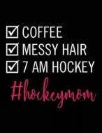 Coffee Messy Hair 7 Am Hockey #Hockeymom: Funny Journal, Blank Lined Journal Notebook, 8.5 X 11 (Journals to Write In) di Dartan Creations edito da Createspace Independent Publishing Platform