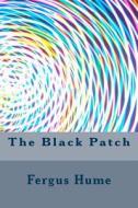 The Black Patch di Fergus Hume edito da Createspace Independent Publishing Platform