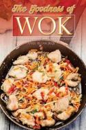 The Goodness of Wok: A Wok Cookbook with Mind Blowing Wok Recipes di April Blomgren edito da Createspace Independent Publishing Platform
